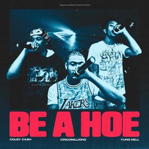 Be a Hoe (feat. Yung Nell, CincoMillionz & Colby Ca$h) [Explicit]