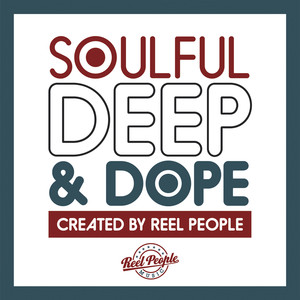 Soulful Deep & Dope (Created by Reel People) [Explicit]