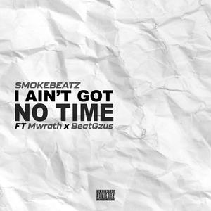 I Aint Got No Time (feat. Mwrath & BeatGZus) [Explicit]