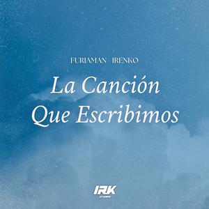 La Cancion Que Escribimos (feat. Irenko)