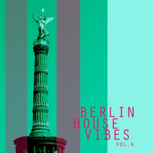 Berlin House Vibes, Vol. 4 - Selection of House Music