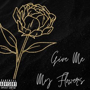 Give Me My Flowers (Explicit)