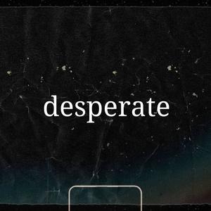 desperate