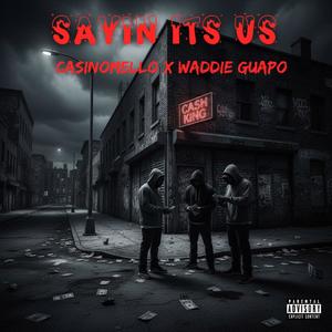 Sayin its us (feat. Waddie Guapo) (Explicit)