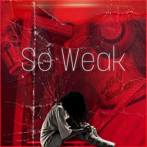 So Weak (Explicit)