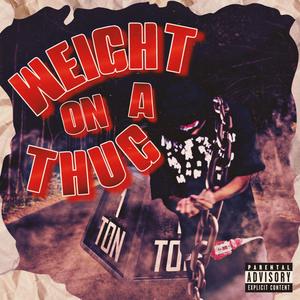 Weight On A Thug (Explicit)