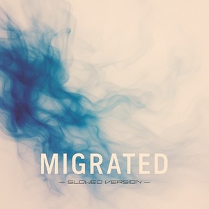 Migrated (Slowed Version)