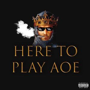 Here to Play AOE (Explicit)