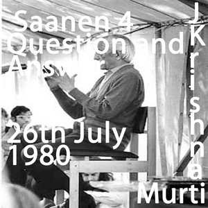 J. Krishnamurti Lecture Series: Saanen 4 Question and Answer - 26th July 1980