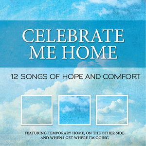 Celebrate Me Home: 12 Songs of Hope and Comfort