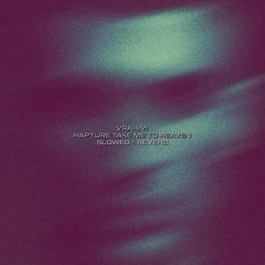 Rapture (Slowed + Reverb) [Take Me to Heaven]