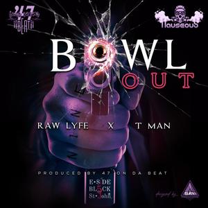 Bowl Out (feat. Raw Lyfe & T-Man)