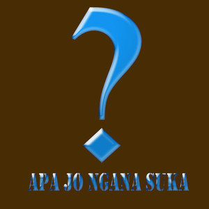 Apa Jo Ngana Suka