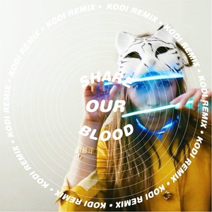 Share Our Blood (Kodi Remix)