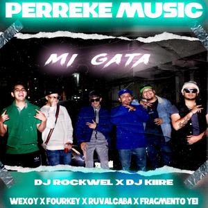 Mi Gata (feat. Dj Rockwel Mx, Wexoy, Ruvalcaba, Four Key & Fragmento Yei)