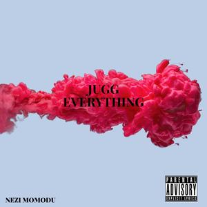 Jugg Everything (Explicit)