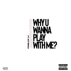 Why You Wanna Play With Me? (feat. 103' Bingo) [Explicit]