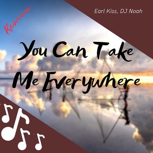 You Can Take Me Everywhere (Remix)