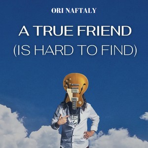 A True Friend (Is Hard To Find)