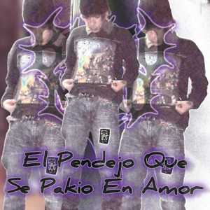 El Pendejo Que Se Pakio En Amor (Explicit)