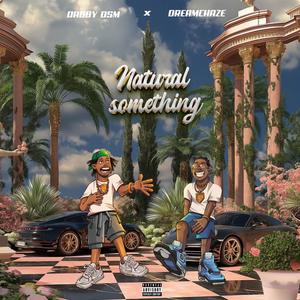 NATURAL SOMETHING (feat. Dreamchaze)