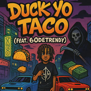 Duck Yo Taco (feat. 6odetrendy) (Explicit)