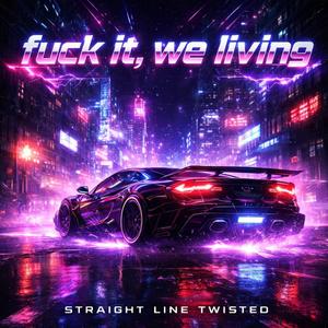 fuck it, we living (Explicit)