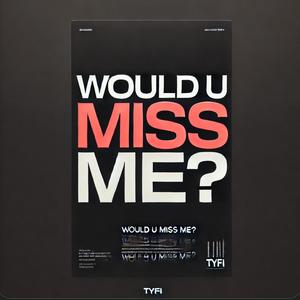 WOULD U MISS ME? (Explicit)