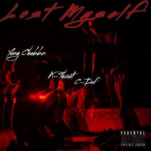 Lost Myself (feat. Yung Chubbz & K-Threat) [Explicit]