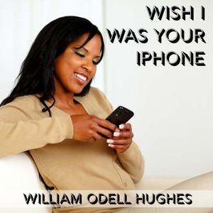 Wish I Was Your iPhone