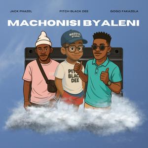 Machonisi byaleni (feat. Jack Phazel & Gogo Fakazela)