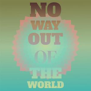 No Way Out Of The World