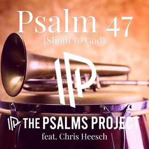 Psalm 47 (Shout to God) (feat. Chris Heesch)