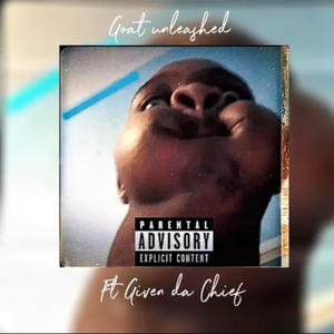 Goat unleashed (feat. Given da chief) (Explicit)