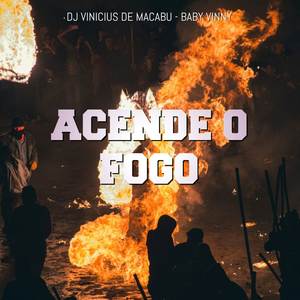 ACENDE O FOGO