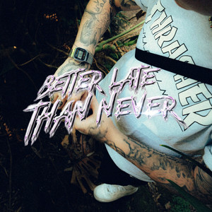 Better Late Than Never (Explicit)