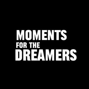Moments for the Dreamers (Explicit)