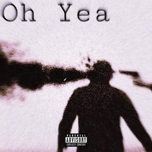 Oh Yea (Explicit)