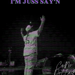 I'M JUSS SAY'N (Explicit)