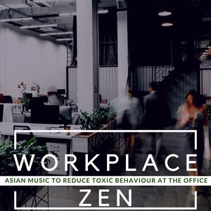 Workplace Zen: Asian Music to Reduce Toxic Behaviour at the Office