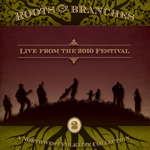 Roots & Branches, Vol. 2: Live from the 2010 Northwest Folklife Festival (Live Version)