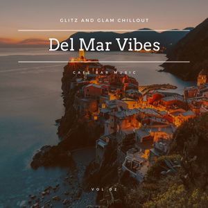 Del Mar Vibes - Glitz And Glam Chillout Cafe Bar Music, Vol 02