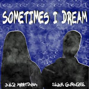 Sometimes I Dream (feat. Julz Montana) [Explicit]