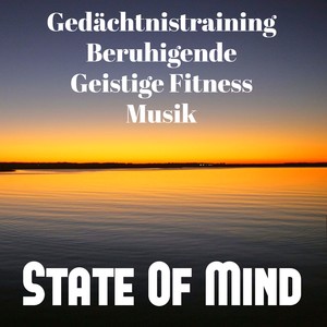 State Of Mind - Gedächtnistraining Beruhigende Geistige Fitness Musik für Tiefenentspannung Massage Therapie und Gelassenheit