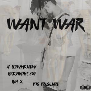 WANT WAR (feat. Luh x & Jc letemknow) [Explicit]