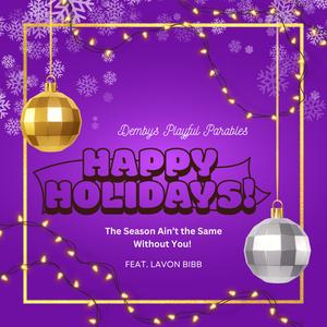 Happy Holidays The Season Ain't the Same Without You (feat. Lavon Bibb)