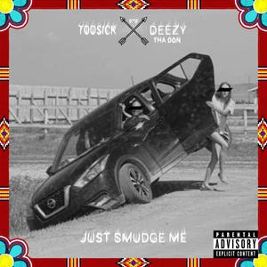 Just Smudge Me (feat. Deezy Tha Don) [Explicit]