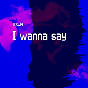 I wanna say