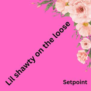 Lil shawty on the loose (Explicit)