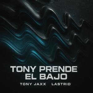Tony Prende El Bajo (feat. lastrid)